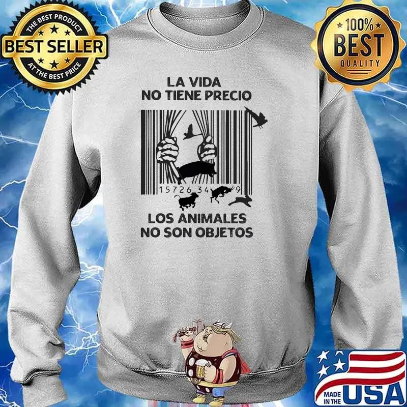 LA Vida No Tiene Precio Los Animales No Son Objetos Shirt Sweater