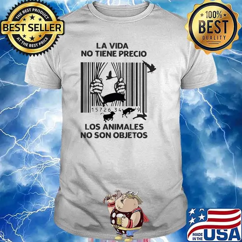 LA Vida No Tiene Precio Los Animales No Son Objetos Shirt