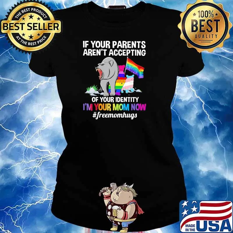LGBT If Your Parents Aren't Accepting Of Your Sdentity I'm Your Mom Now Freemonhugs Shirt Ladies tee