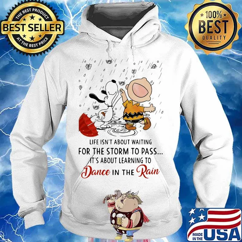 Life Isn’t About Waiting For The Storm To Pass Its About Learning To Dance In The Rain Snoopy And Charlie Shirt Hoodie