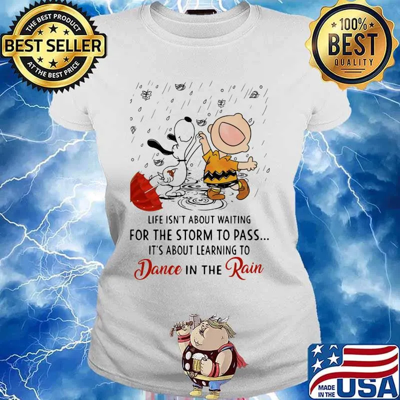 Life Isn’t About Waiting For The Storm To Pass Its About Learning To Dance In The Rain Snoopy And Charlie Shirt Ladies tee