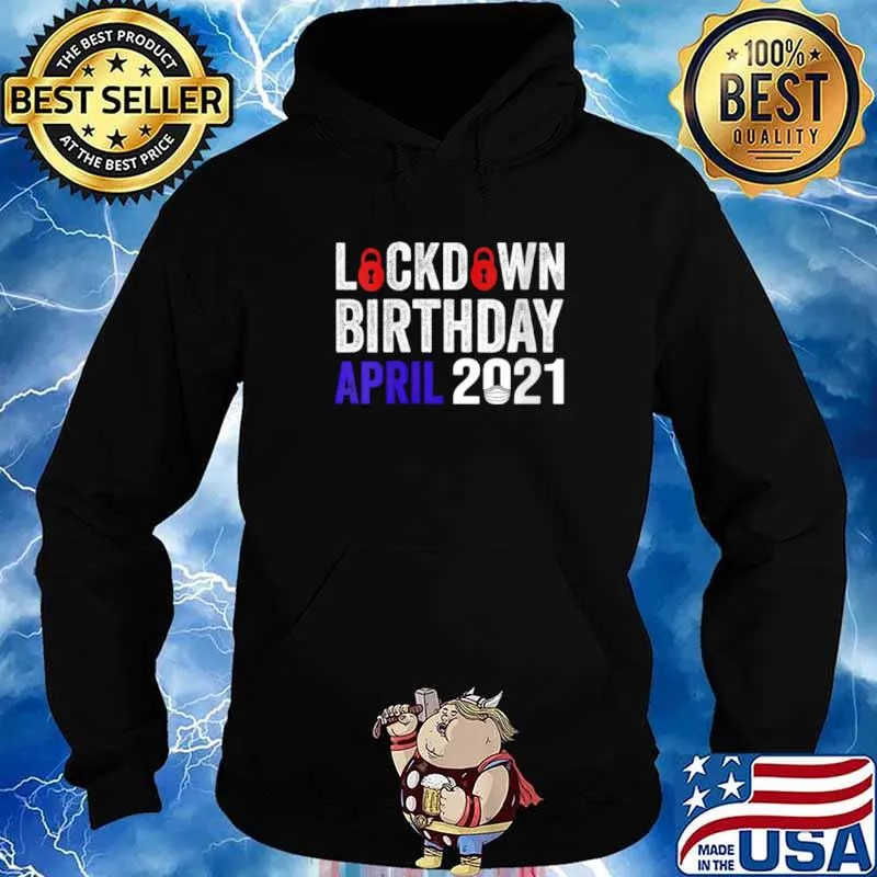 Lockdown Birthday April 2021 Birthday In Lockdown 2021 Shirt Hoodie