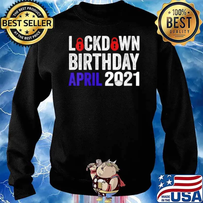 Lockdown Birthday April 2021 Birthday In Lockdown 2021 Shirt Sweater