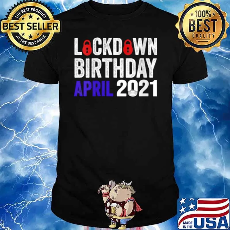 Lockdown Birthday April 2021 Birthday In Lockdown 2021 Shirt