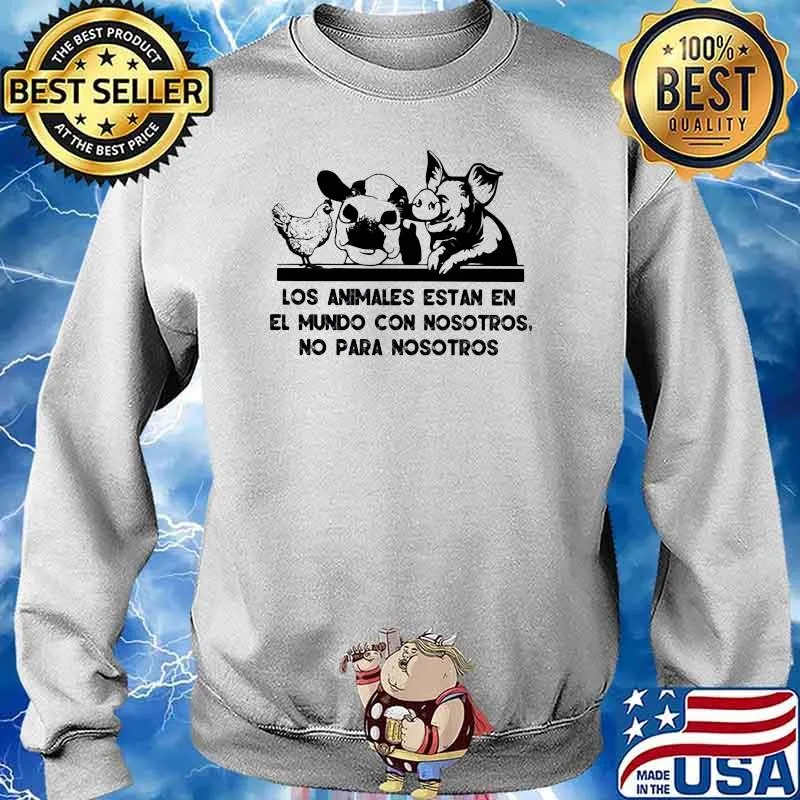 Los Animales Estan En El Mundo Con Nosotros No Para Nosotros Chicken Pig Cow Shirt Sweater