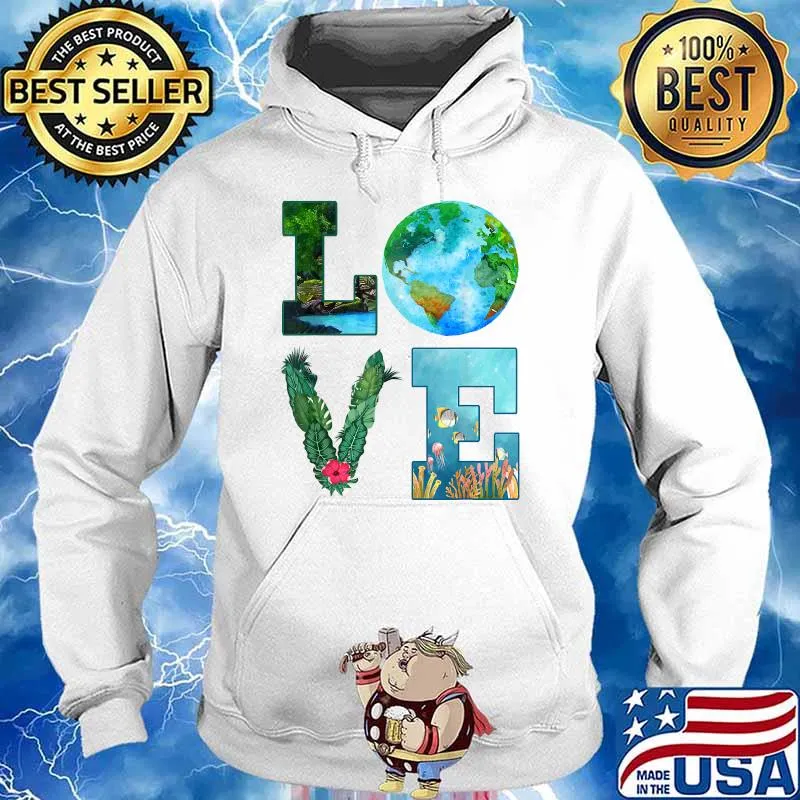 Love World Earth Day Planet Anniversary Earth Day Everyday Shirt Hoodie