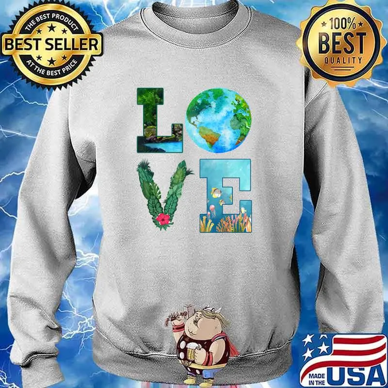 Love World Earth Day Planet Anniversary Earth Day Everyday Shirt Sweater