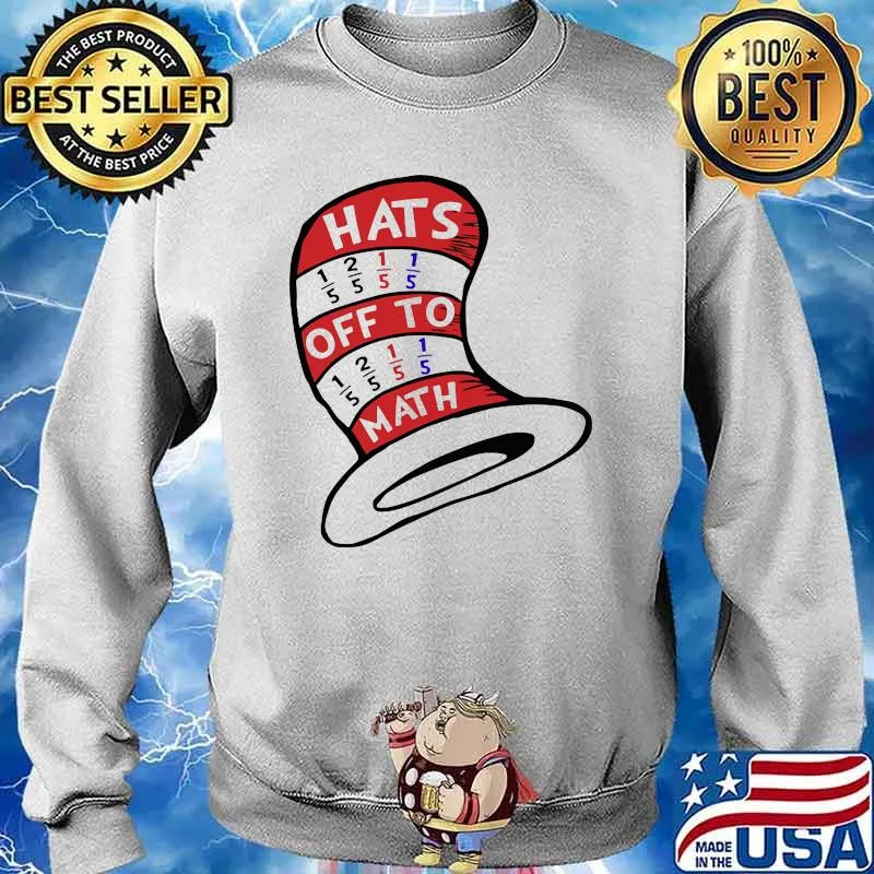 Math Teacher Hats Off To Math Shirt Sweater