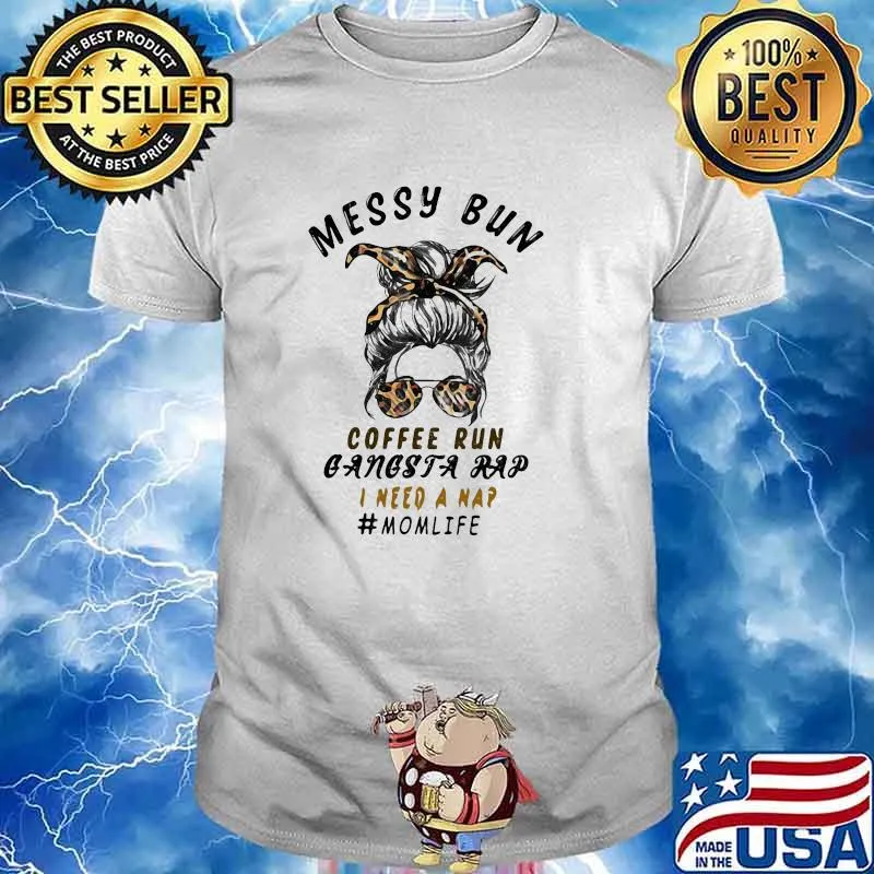 Messy Bun Coffee Run Gangsta Rap I Need A Nap MomLife Lepoard Shirt