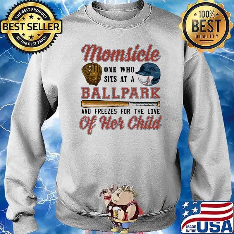 Momsicle one who sits at a ballpark and freezes for the love of her child Sweater