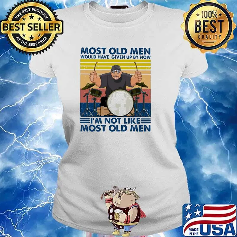 Most Old Men Would Have Given Up By Now I'm Not Like Most Old Men Drum Vintage Shirt Ladies tee
