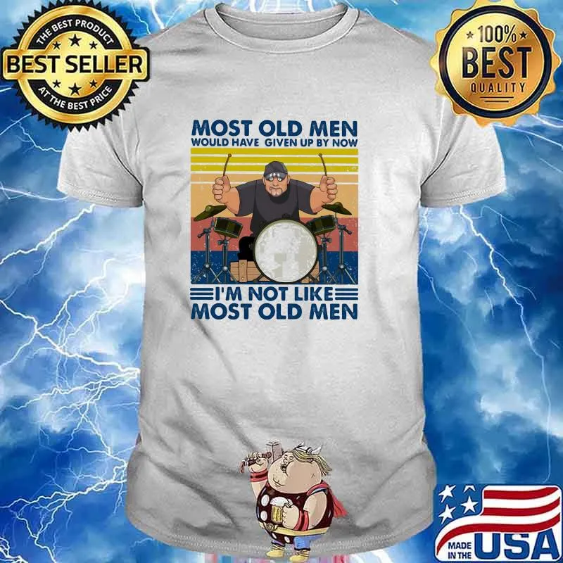 Most Old Men Would Have Given Up By Now I'm Not Like Most Old Men Drum Vintage Shirt