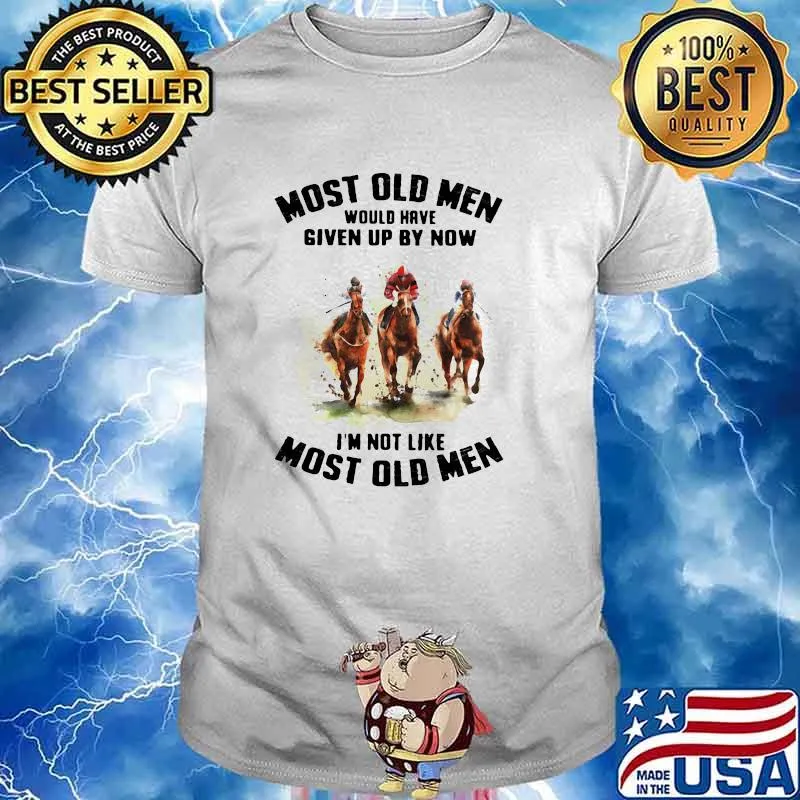 Most Old Men Would Have Given Up By Now I'm Not Like Most Old Men Horse Racing Watercolor Shirt