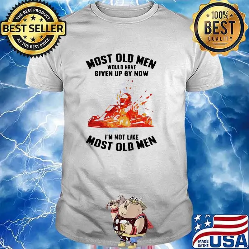 Most Old Men Would Have Given Up By Now I'm Not Like Most Old Men Kart Racing Watercolor Shirt