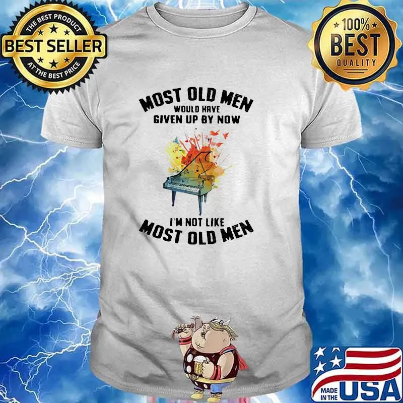 Most Old Men Would Have Given Up By Now I'm Not Like Most Old Men Piano Watercolor Shirt