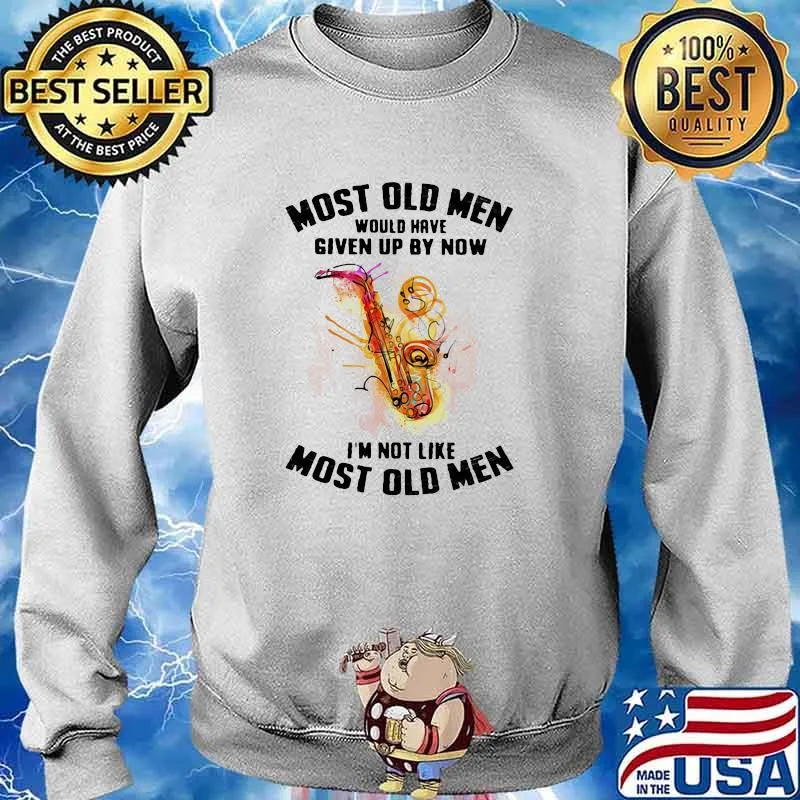 Most Old Men Would Have Given Up By Now I'm Not Like Most Old Men Saxophone Watercolor Shirt Sweater