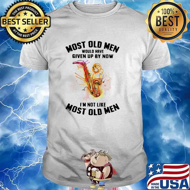 Most Old Men Would Have Given Up By Now I'm Not Like Most Old Men Saxophone Watercolor Shirt