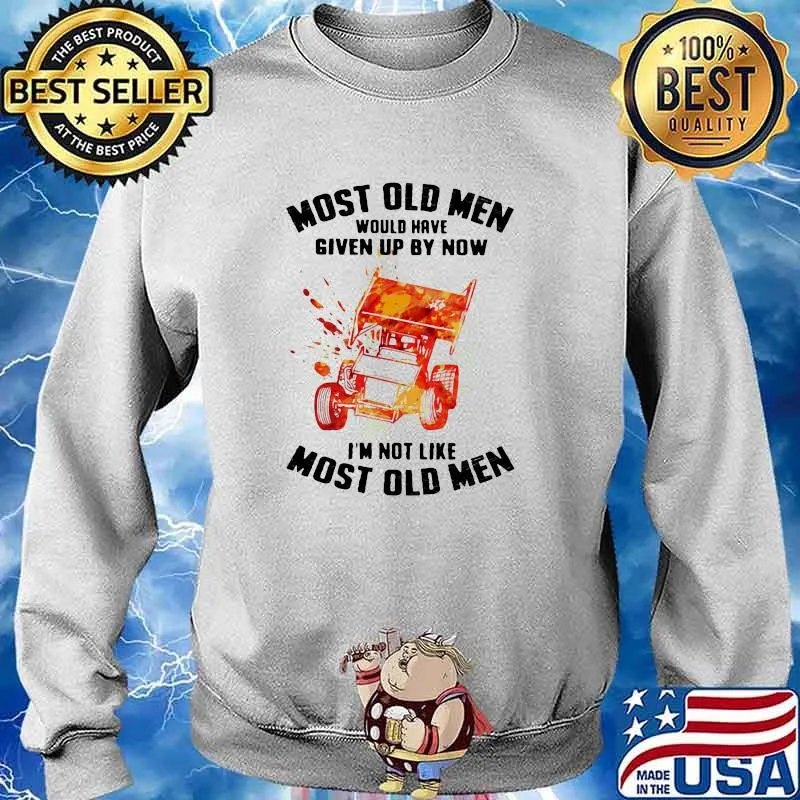 Most Old Men Would Have Given Up By Now I'm Not Like Most Old Men Sprint Car Racing Watercolor Shirt Sweater