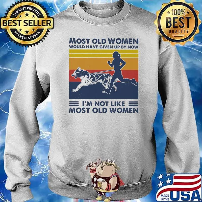 Most Old Women Would Have Given Up By Now I'm Not Like Most Old Women Canicross Vintage Shirt Sweater