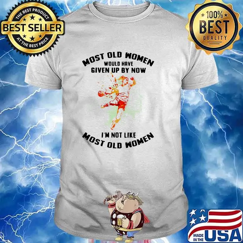 Most Old Women Would Have Given Up By Now I'm Not Like Most Old Women Handball Watercolor Shirt