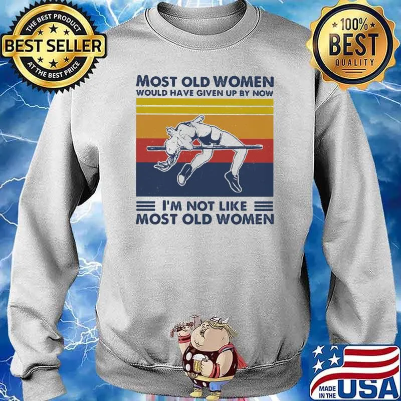 Most Old Women Would Have Given Up Now I'm Not Like Most Old Women High Jump Vintage Shirt Sweater