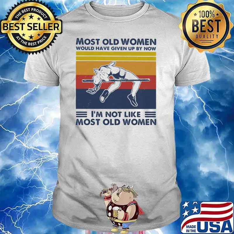 Most Old Women Would Have Given Up Now I'm Not Like Most Old Women High Jump Vintage Shirt