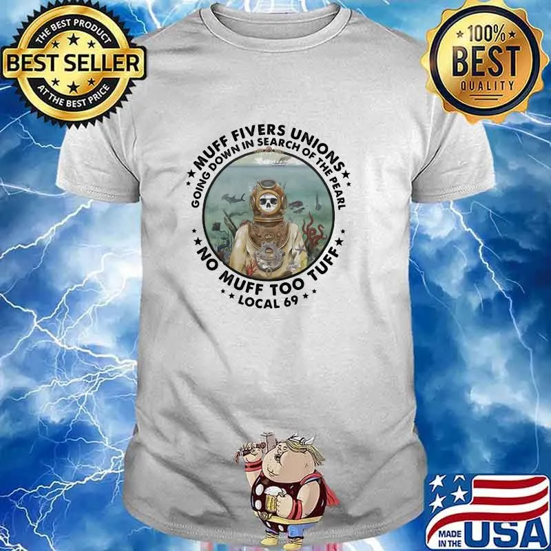 Muff Fivers Unions Going Down In Search Of the Pearl No Muff Too Tuff Local 69 Skull Shirt