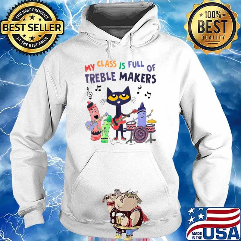 My Class Is Full Of Treble Makers Shirt Hoodie