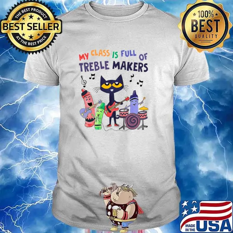 My Class Is Full Of Treble Makers Shirt