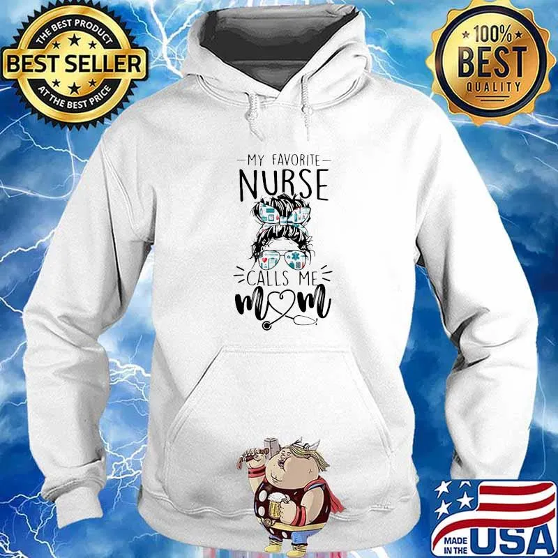 My Favorite Nurse Calls Me Mom Shirt Hoodie