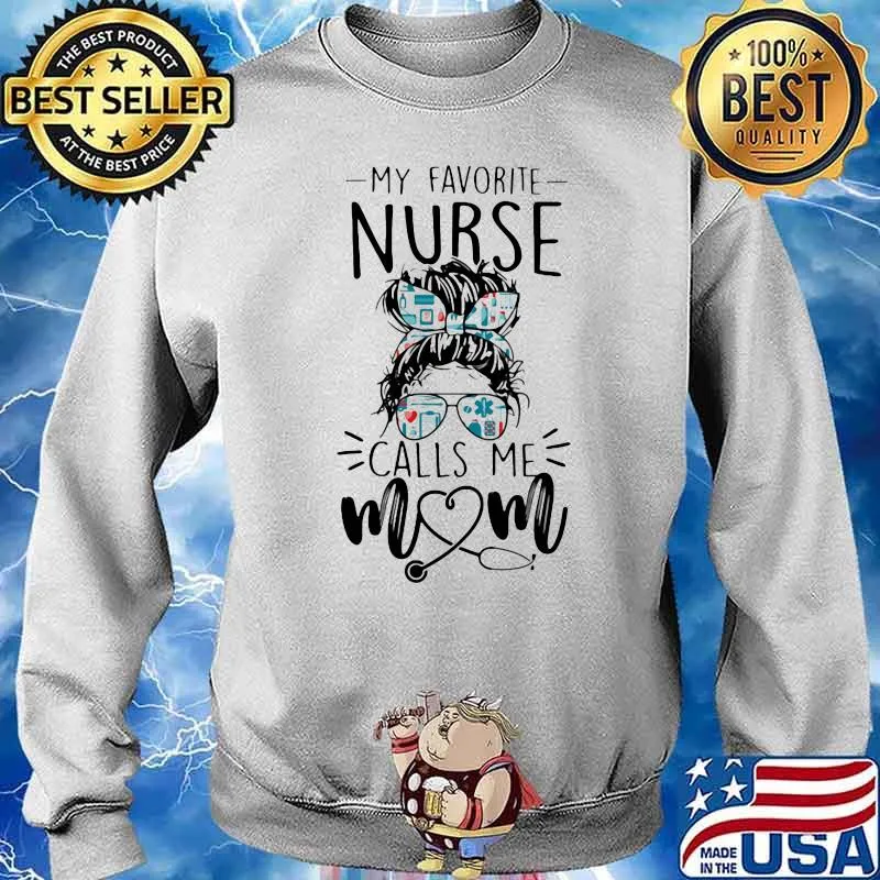 My Favorite Nurse Calls Me Mom Shirt Sweater