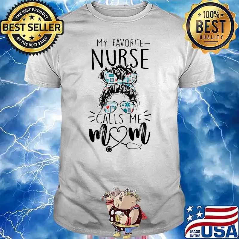 My Favorite Nurse Calls Me Mom Shirt