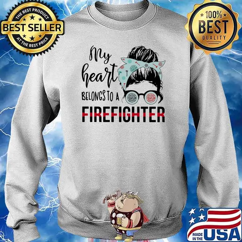 My Heart Belongs To A Firefighter Shirt Sweater