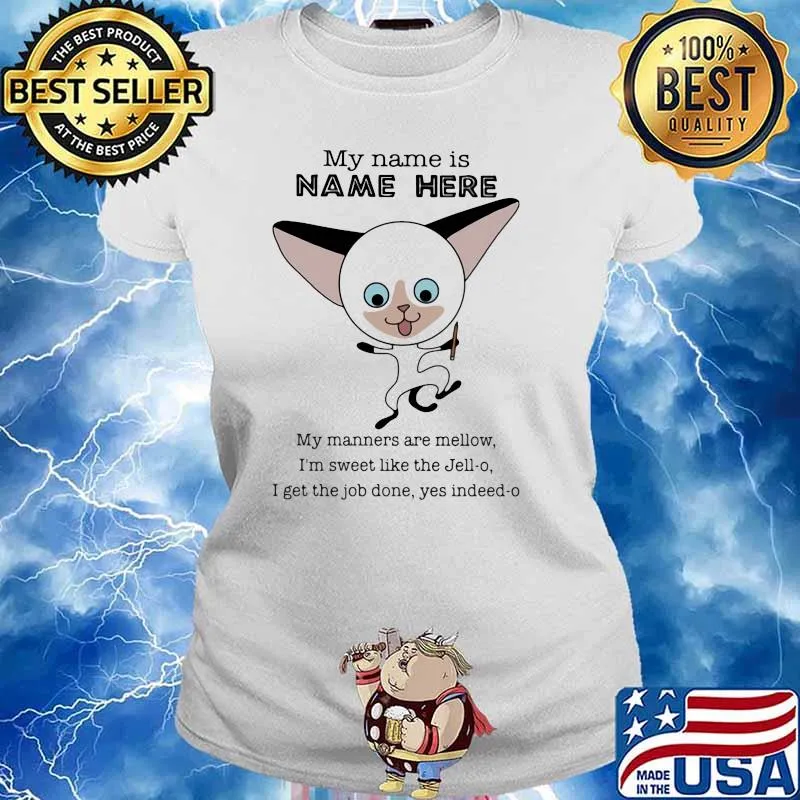My Name Is Name Here My Manners Are Mellow I'm Sweet Like The Jell-o I Get THe Job Done Yes Indeed-o Cat Shirt Ladies tee