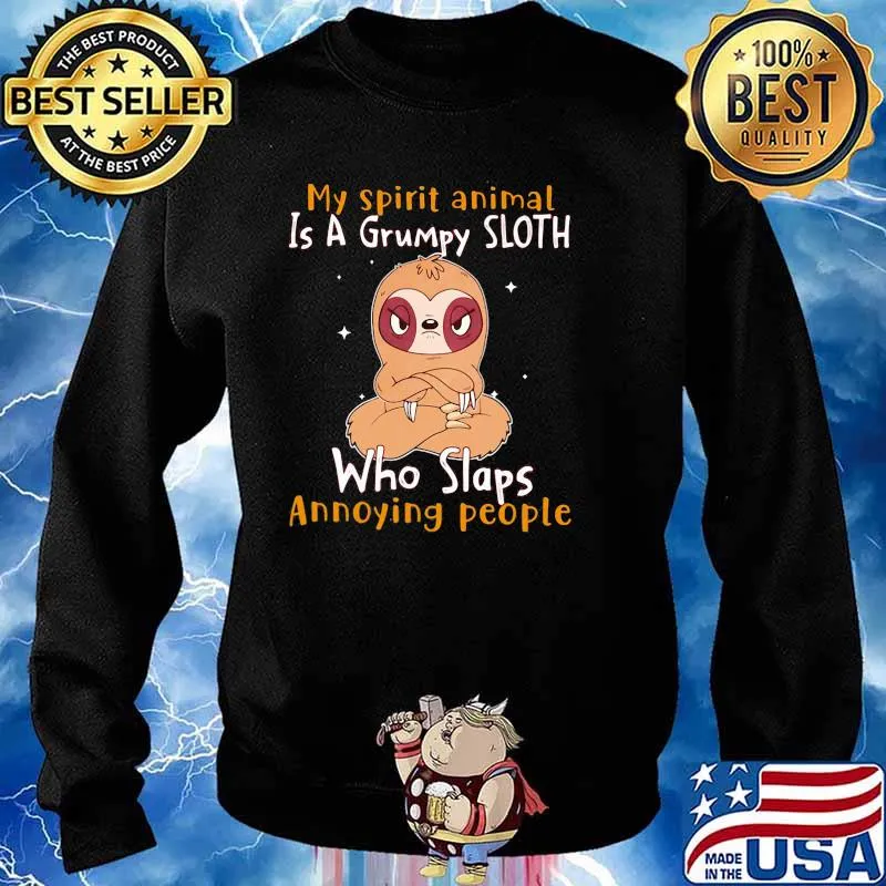 My Spirit Animal Is A Grumpy Sloth Who Slaps Annoying People Shirt Sweater