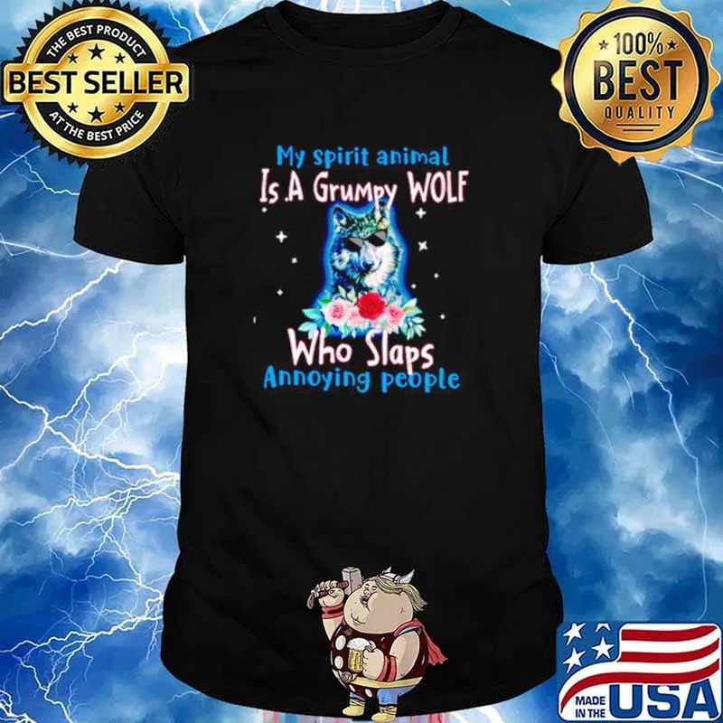 My Spirit Animal Is Grumpy Wolf Who Slaps Annoying People Shirt