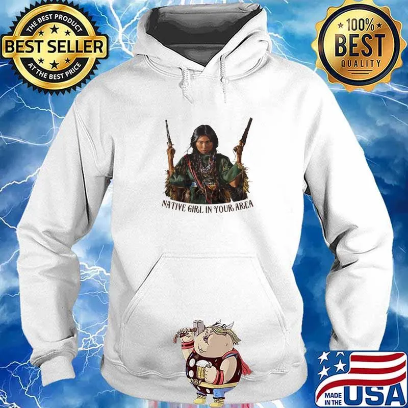 Native Girl In Your Area Shirt Hoodie