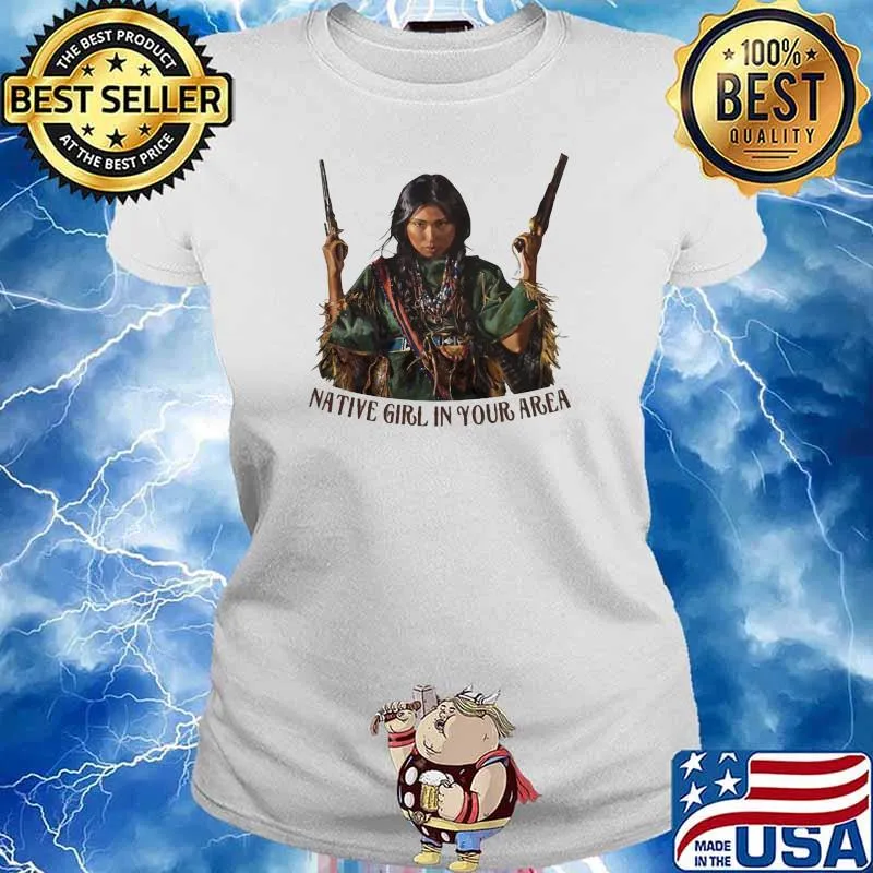 Native Girl In Your Area Shirt Ladies tee