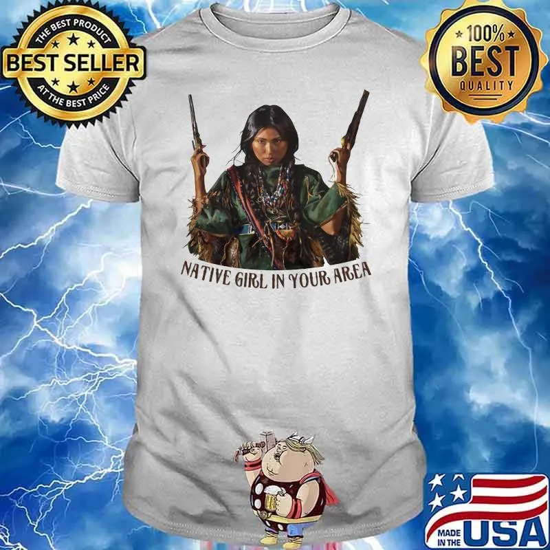 Native Girl In Your Area Shirt