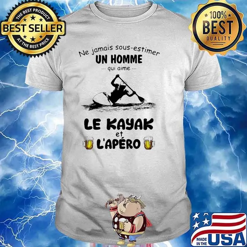Ne jamais sous estimer un homme - Kayak et L'apero shirt