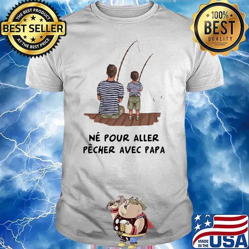 Ne Puor Aller Pecher Avec Papa Fishing Shirt