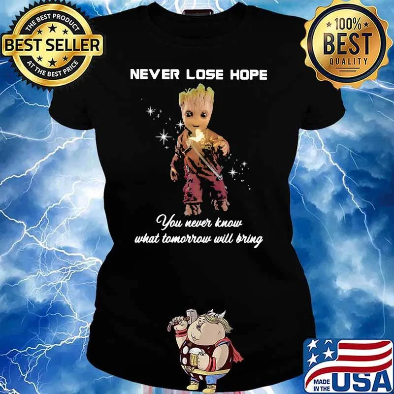 Never Lose Hope You Never Know What Tomorrow Will Bring Groot Shirt Ladies tee