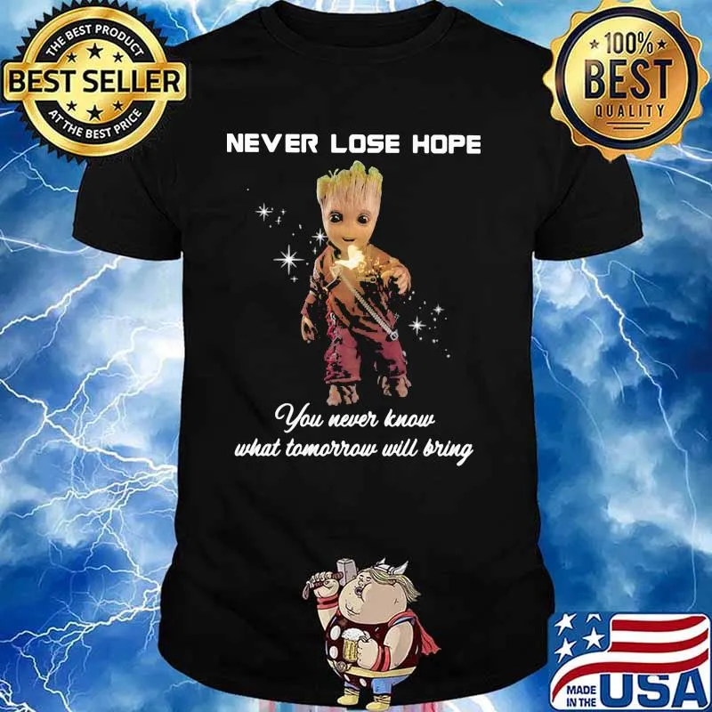 Never Lose Hope You Never Know What Tomorrow Will Bring Groot Shirt