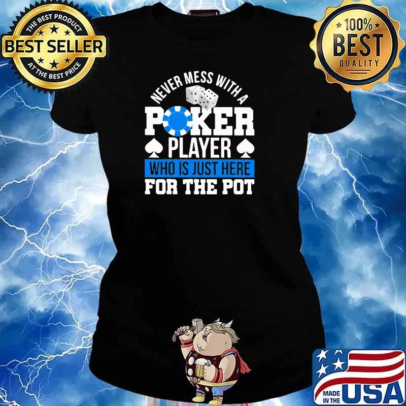 Never Mess With A Poker Player Who is Just Here For The Pot Shirt Ladies tee