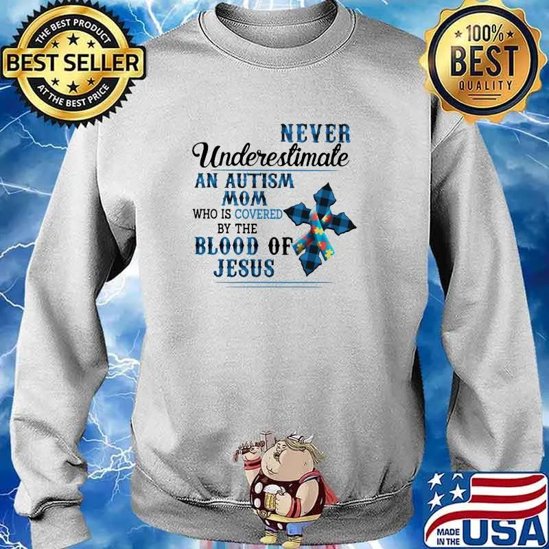 Never Undeerestimate An Autism Mom Who Is Covered By The Blood Of Jesus Shirt Sweater