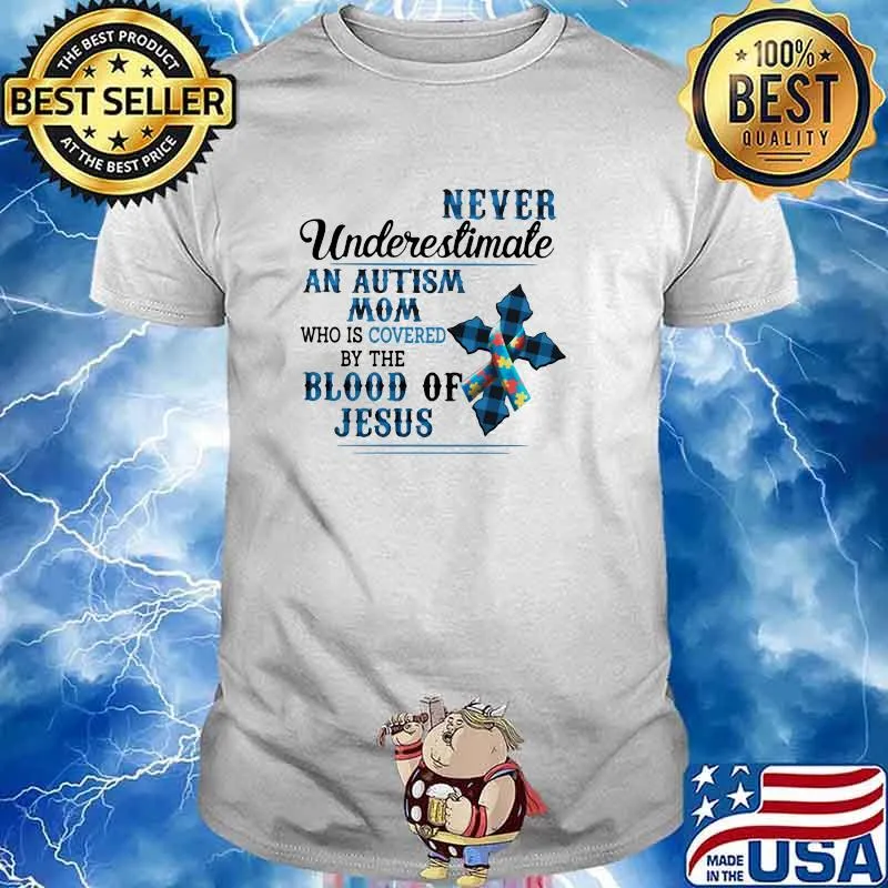 Never Undeerestimate An Autism Mom Who Is Covered By The Blood Of Jesus Shirt