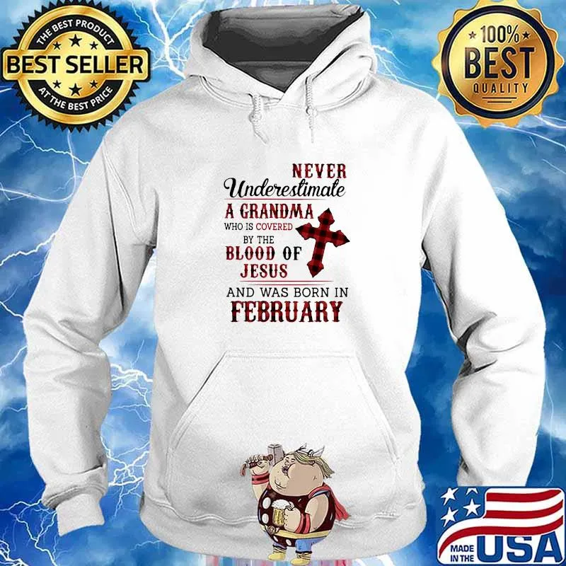 Never Underestimate A Grandma Who Is Covered By The Blood Of Jesus And Was Born In February Shirt Hoodie