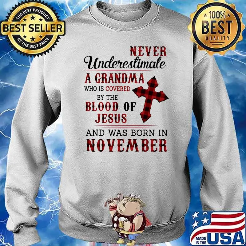 Never Underestimate A Grandma Who Is Covered By The Blood Of Jesus And Was Born In November Shirt Sweater