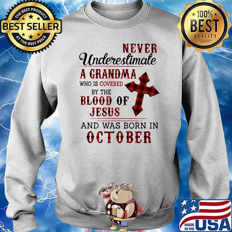 Never Underestimate A Grandma Who Is Covered By The Blood Of Jesus And Was Born In October Shirt Sweater
