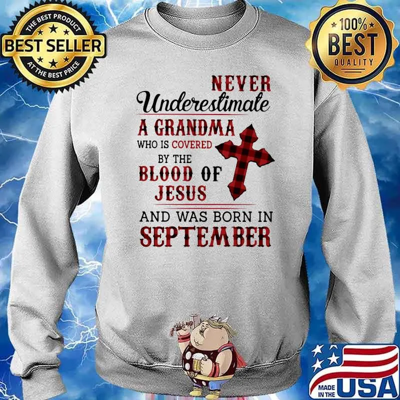 Never Underestimate A Grandma Who Is Covered By The Blood Of Jesus And Was Born In September Shirt Sweater
